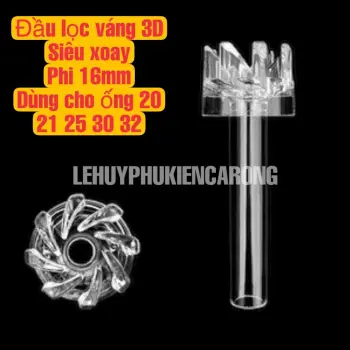 Đầu Lọc Váng Xoay, Siêu Xoay 3D Acrylic Phi 16mm Cho Ống 21 25 32 34mm