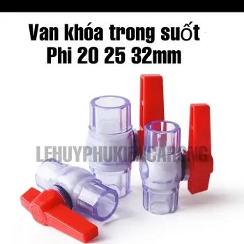 Van Khóa Trong Suốt Phi 20 25 32mm Chuyên Dùng Cho Hồ Cá