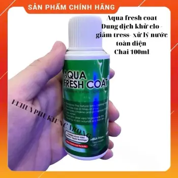 Aqua Fresh Coat 100ml - Dung Dịch khử Clo FreshCoat - Giảm Tress - Giúp Phục Hồi Nhanh Vết Thương Cho Cá
