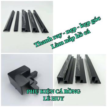 Thanh Ray - Nẹp Nhựa - Kẹp Góc Làm Nắp Trượt Hồ Cá